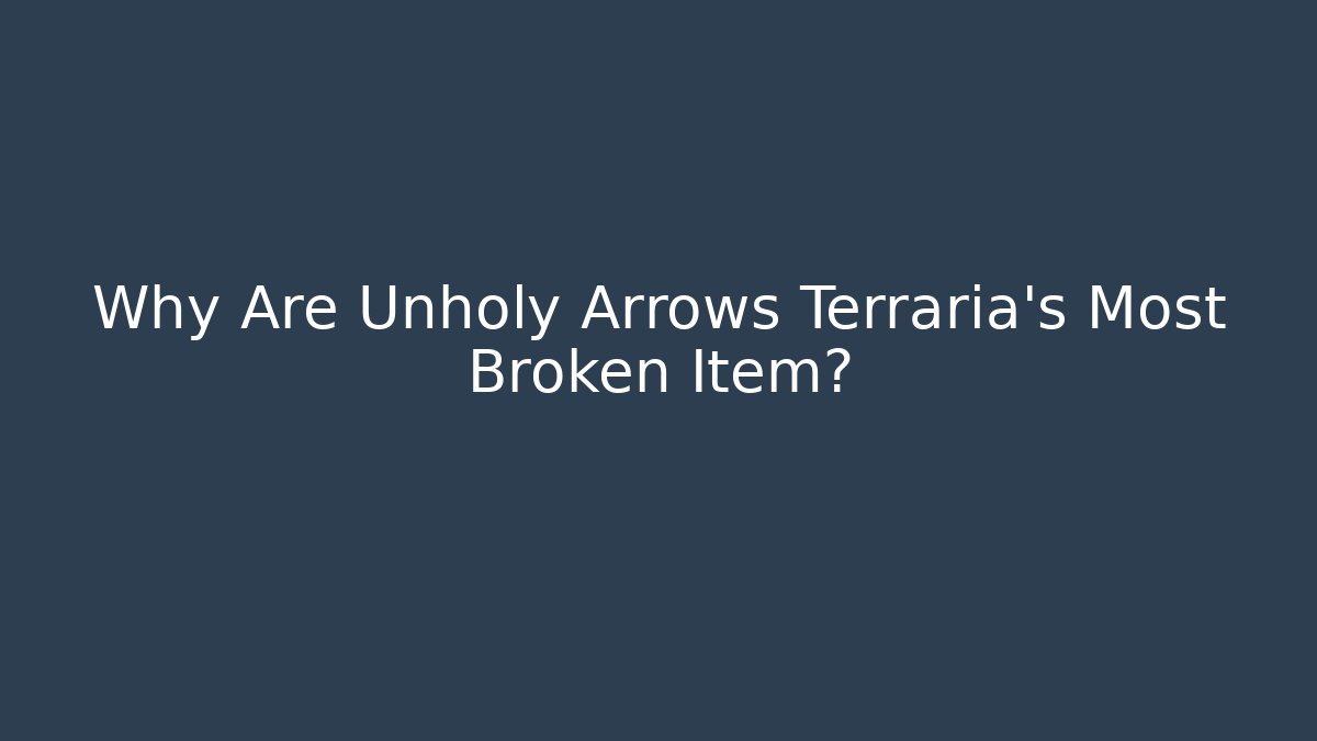 Why Are Unholy Arrows Terraria's Most Broken Item? - Create More Assets