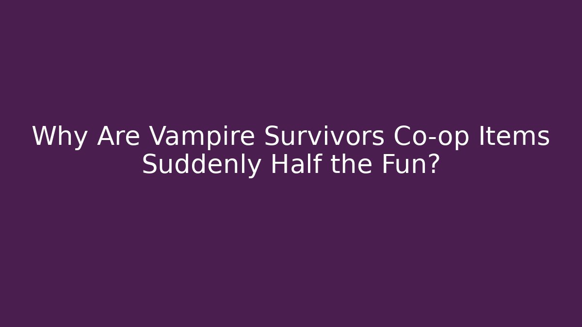 Why Are Vampire Survivors Co-op Items Suddenly Half the Fun? - Create More Assets