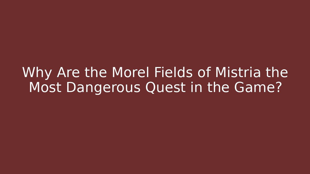 Why Are the Morel Fields of Mistria the Most Dangerous Quest in the Game?