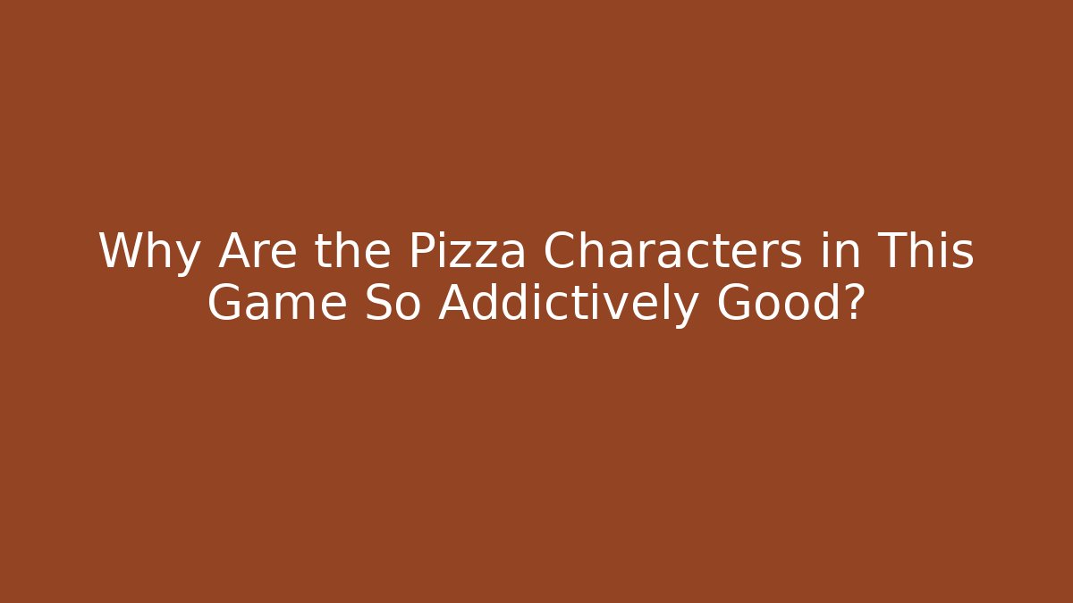 Why Are the Pizza Characters in This Game So Addictively Good?