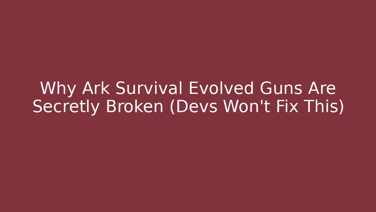 Why Ark Survival Evolved Guns Are Secretly Broken (Devs Won't Fix This) - Create More Assets