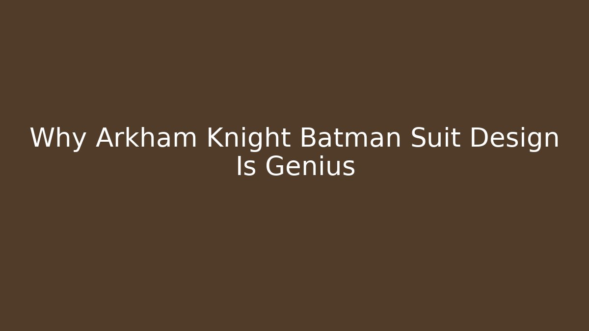 Why Arkham Knight Batman Suit Design Is Genius