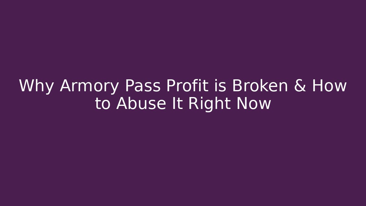Why Armory Pass Profit is Broken & How to Abuse It Right Now