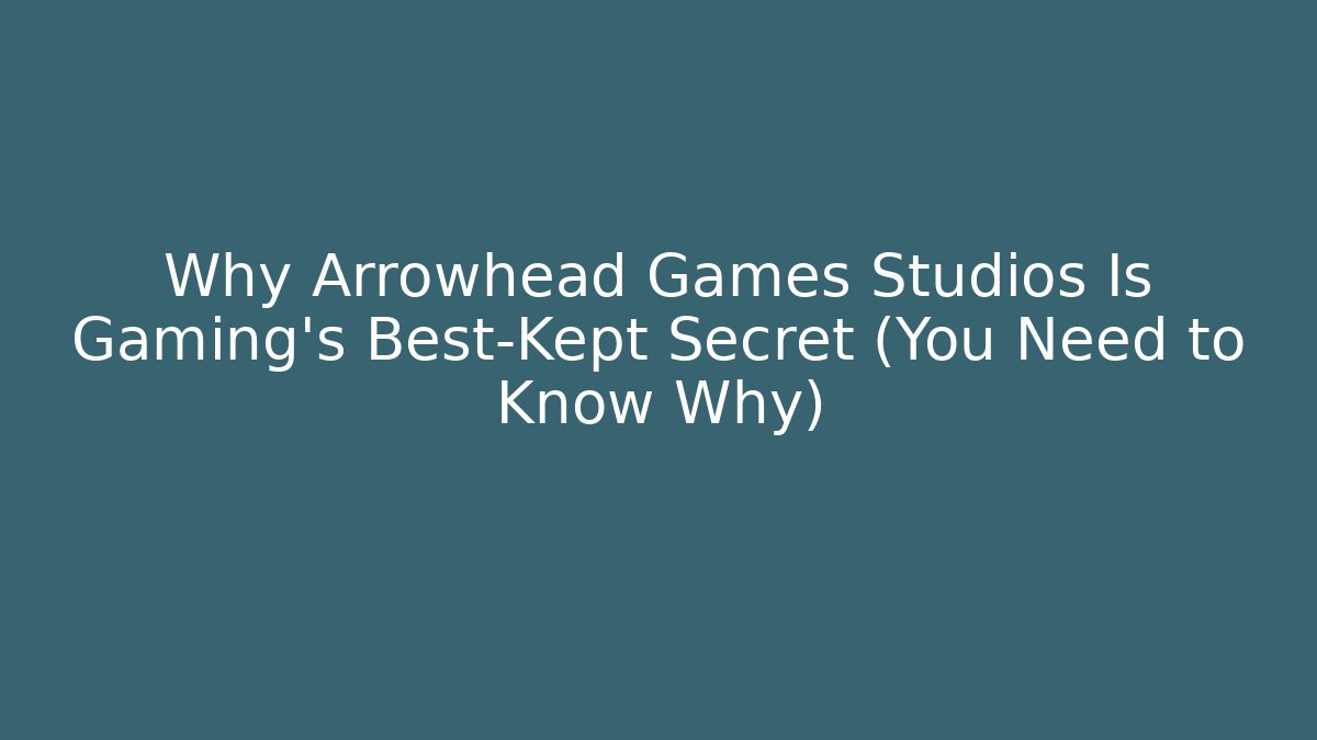 Why Arrowhead Games Studios Is Gaming’s Best-Kept Secret (You Need to Know Why)