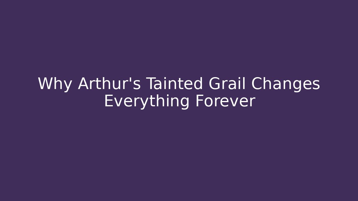 Why Arthur's Tainted Grail Changes Everything Forever - Create More Assets