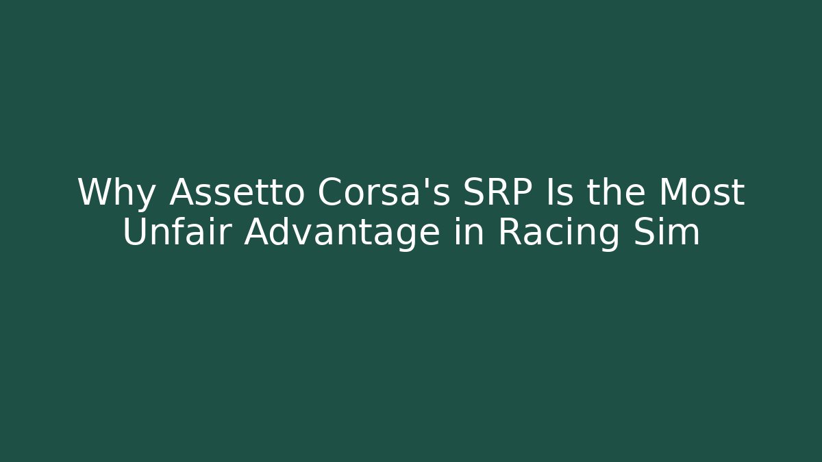 Why Assetto Corsa's SRP Is the Most Unfair Advantage in Racing Sim