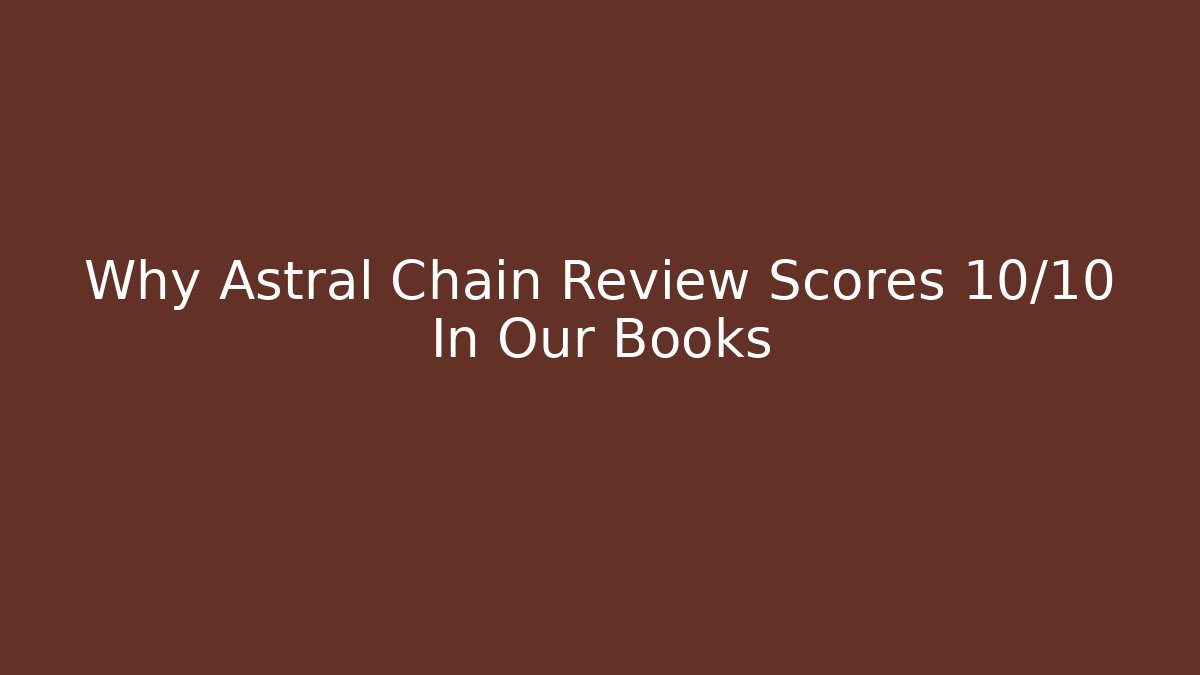 Why Astral Chain Review Scores 10/10 In Our Books