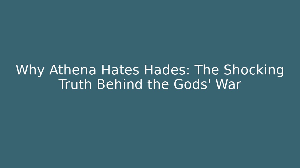 Why Athena Hates Hades: The Shocking Truth Behind the Gods' War