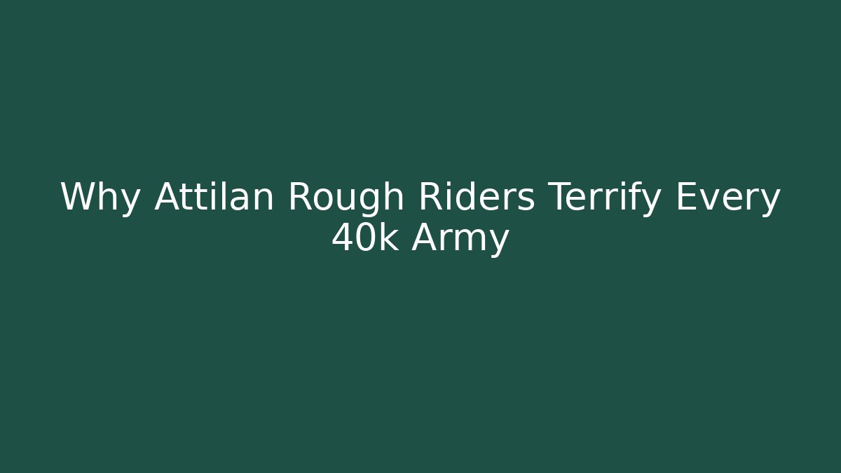 Why Attilan Rough Riders Terrify Every 40k Army