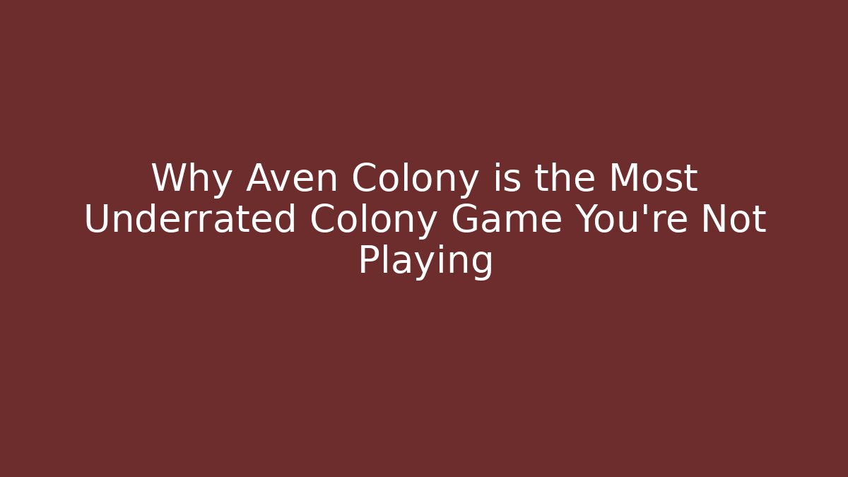 Why Aven Colony is the Most Underrated Colony Game You’re Not Playing