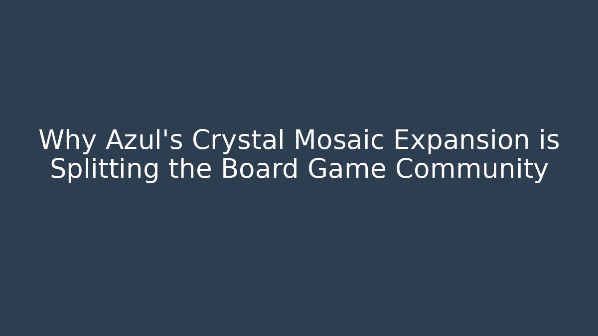 Why Azul's Crystal Mosaic Expansion is Splitting the Board Game Community