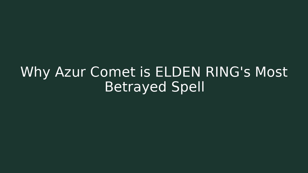 Why Azur Comet is ELDEN RING's Most Betrayed Spell
