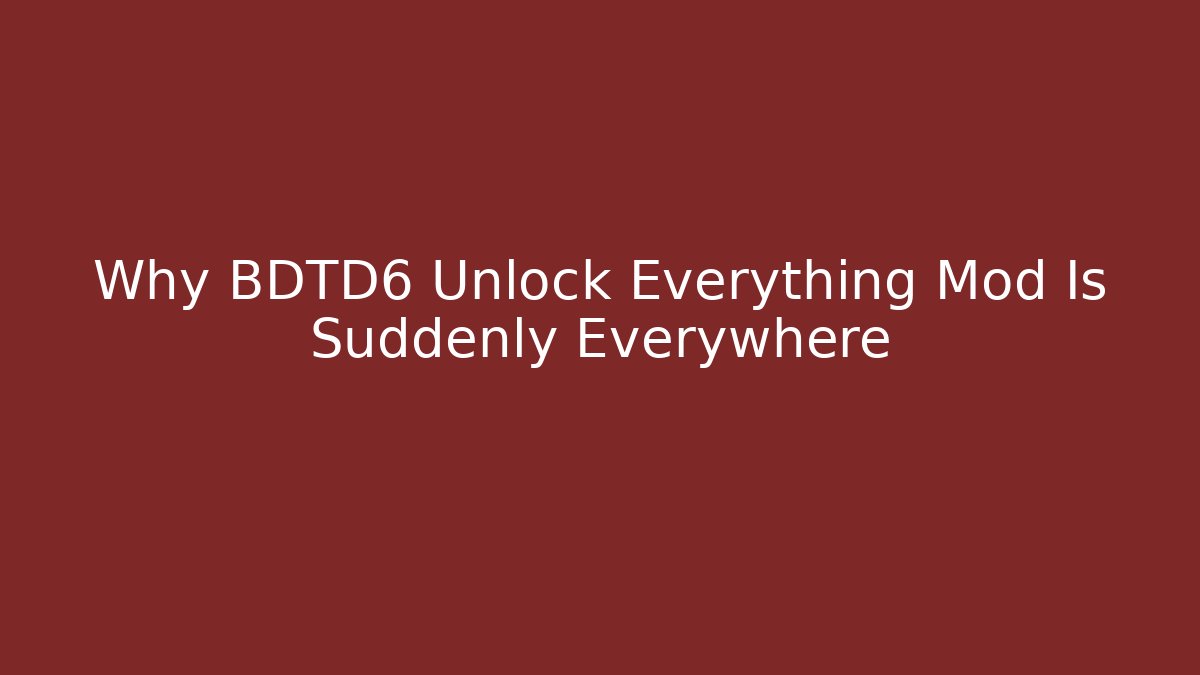 Why BDTD6 Unlock Everything Mod Is Suddenly Everywhere - Create More Assets