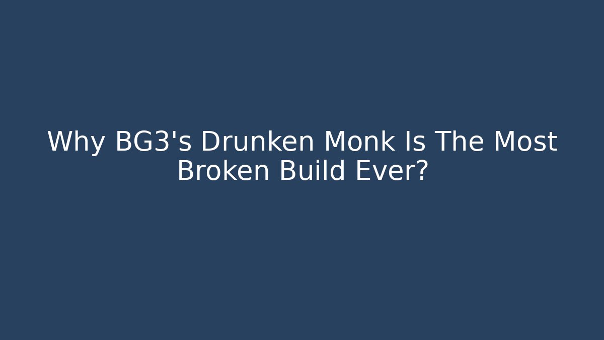 Why BG3's Drunken Monk Is The Most Broken Build Ever?