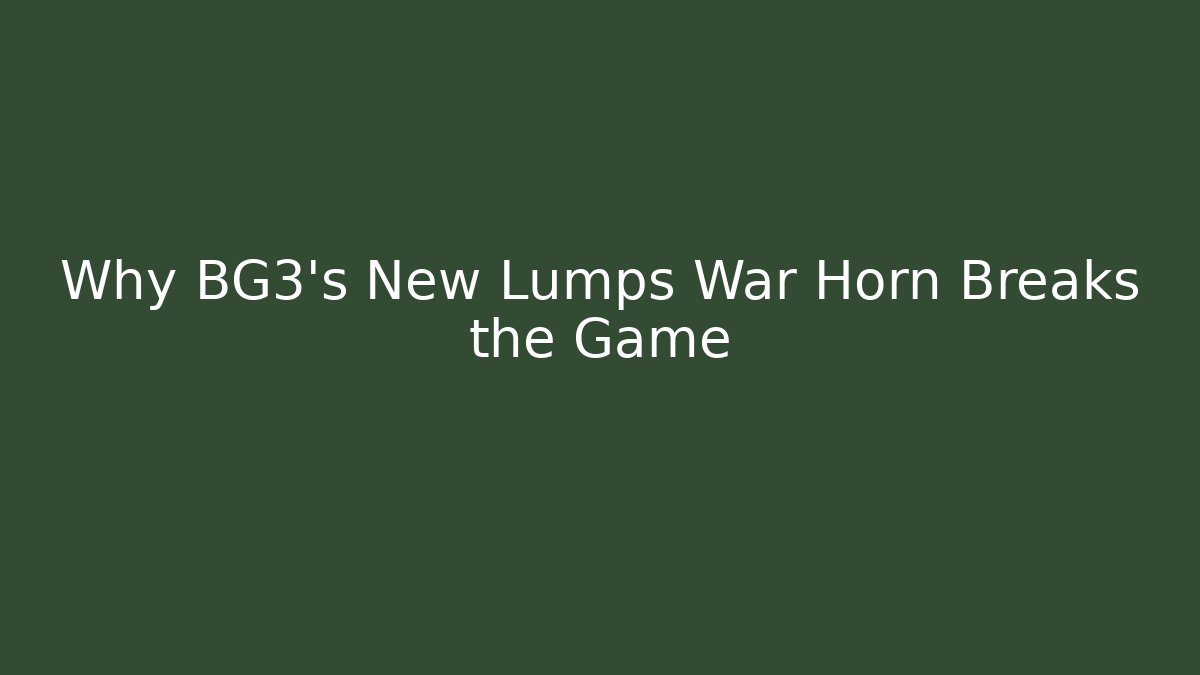 Why BG3’s New Lumps War Horn Breaks the Game