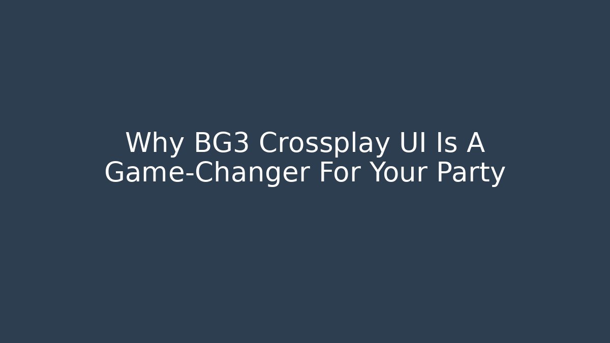 Why BG3 Crossplay UI Is A Game-Changer For Your Party