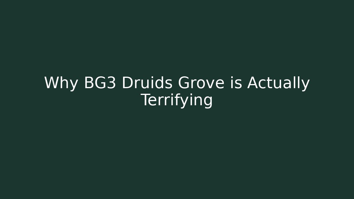 Why BG3 Druids Grove is Actually Terrifying