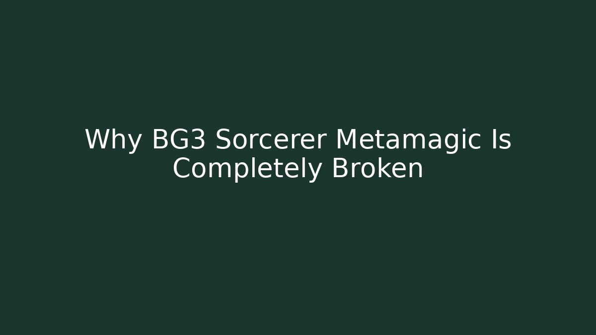Why BG3 Sorcerer Metamagic Is Completely Broken