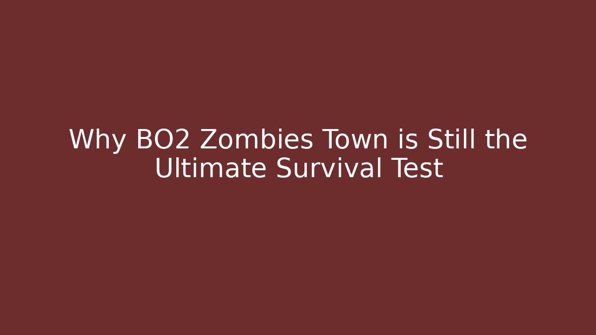 Why BO2 Zombies Town is Still the Ultimate Survival Test