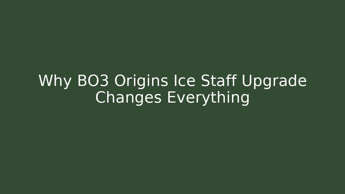 Why BO3 Origins Ice Staff Upgrade Changes Everything