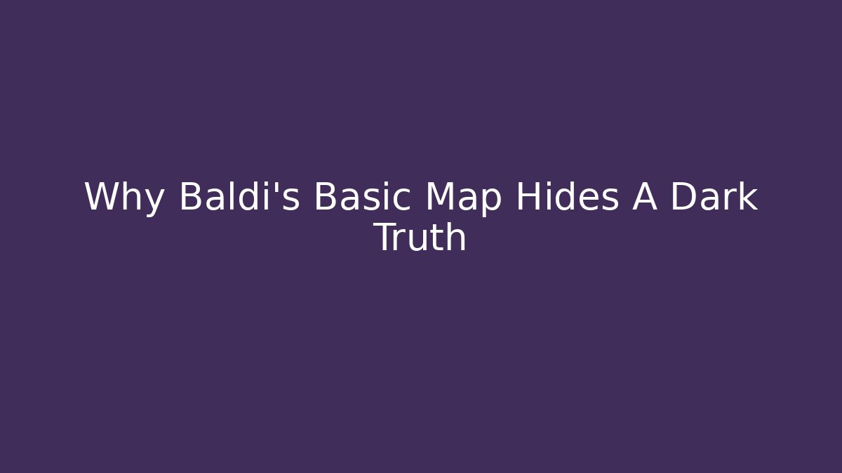 Why Baldi's Basic Map Hides A Dark Truth