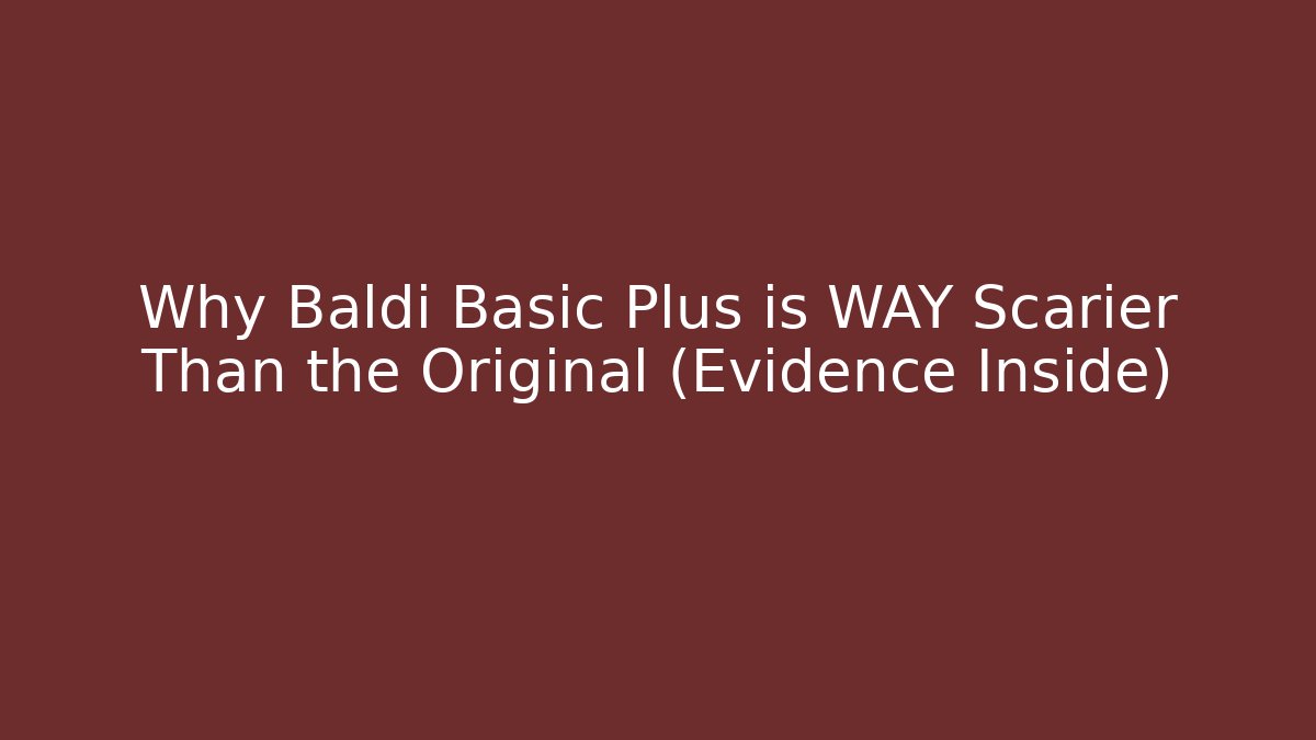 Why Baldi Basic Plus is WAY Scarier Than the Original (Evidence Inside)