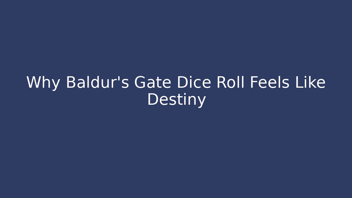 Why Baldur's Gate Dice Roll Feels Like Destiny