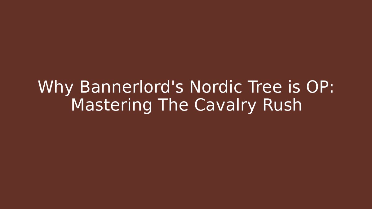 Why Bannerlord's Nordic Tree is OP: Mastering The Cavalry Rush