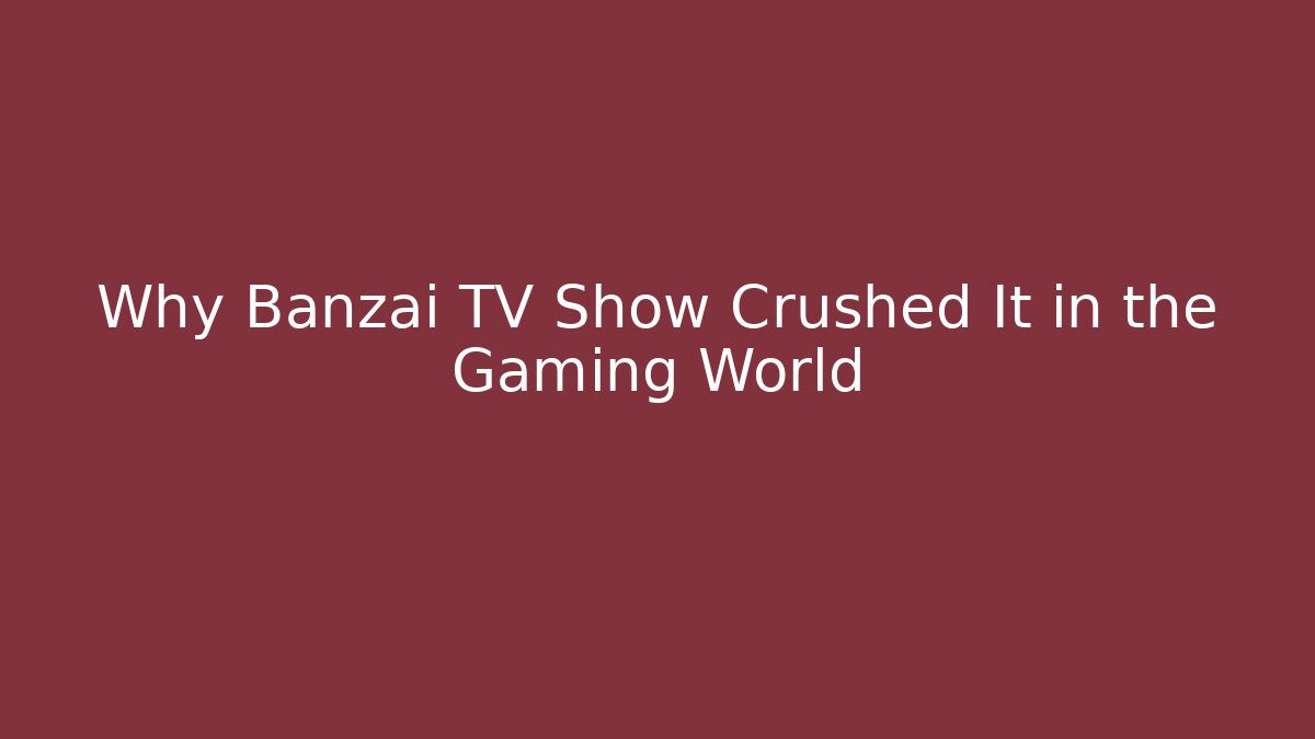 Why Banzai TV Show Crushed It in the Gaming World