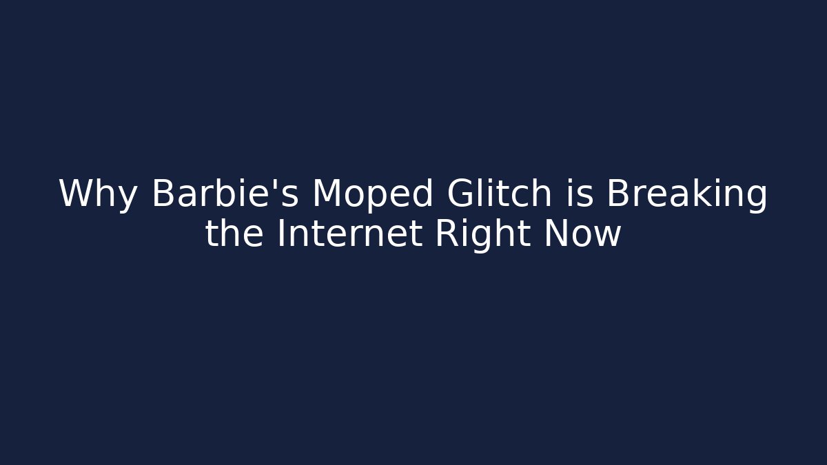 Why Barbie's Moped Glitch is Breaking the Internet Right Now