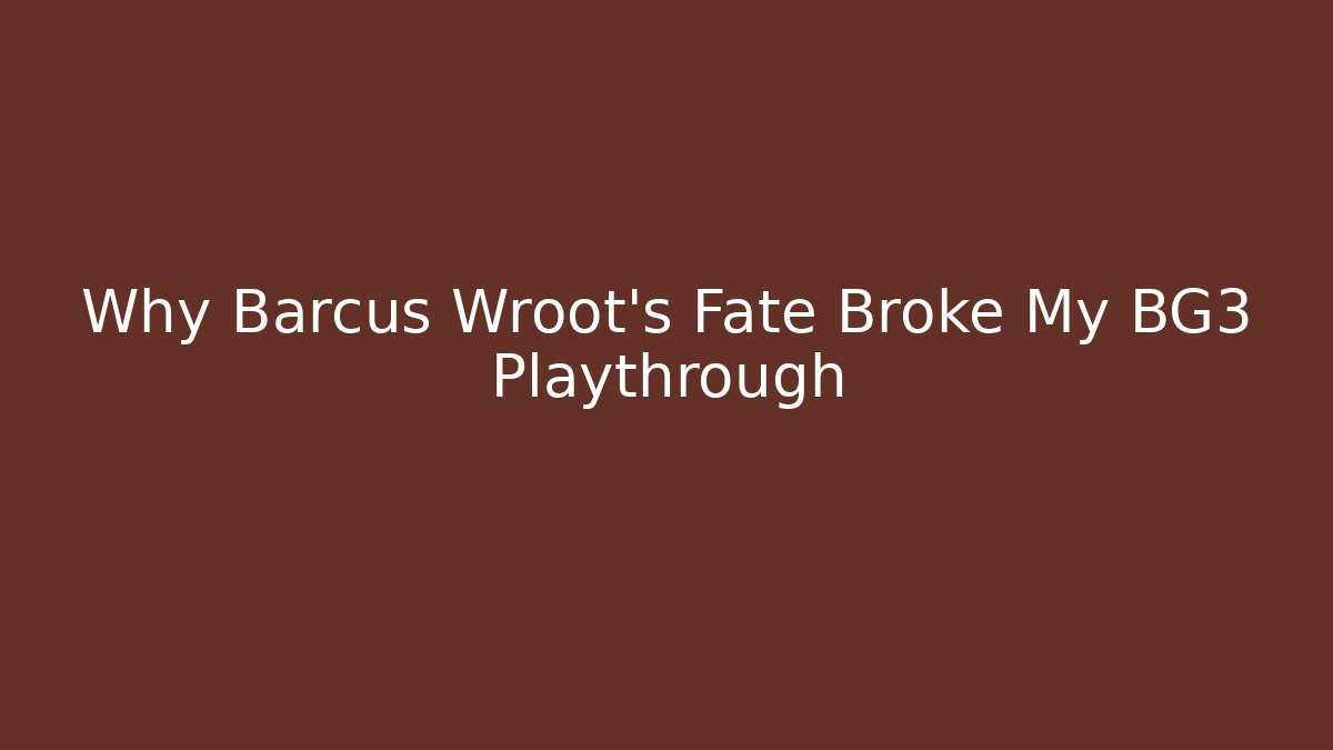 Why Barcus Wroot's Fate Broke My BG3 Playthrough