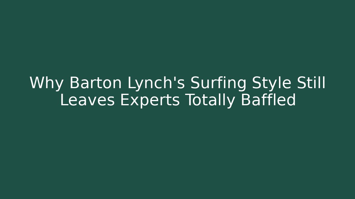 Why Barton Lynch's Surfing Style Still Leaves Experts Totally Baffled