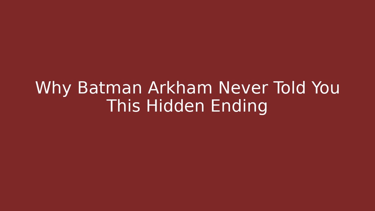 Why Batman Arkham Never Told You This Hidden Ending