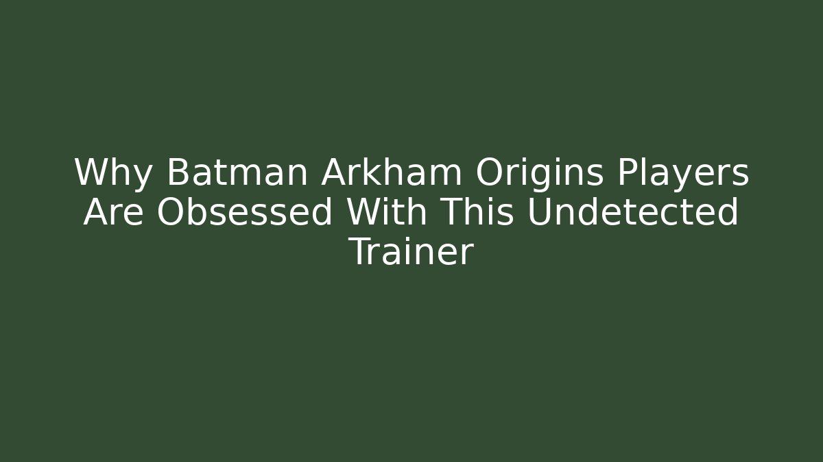 Why Batman Arkham Origins Players Are Obsessed With This Undetected Trainer