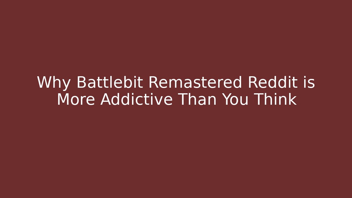 Why Battlebit Remastered Reddit is More Addictive Than You Think - Create More Assets