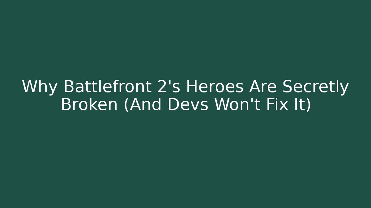Why Battlefront 2’s Heroes Are Secretly Broken (And Devs Won’t Fix It) - Create More Assets