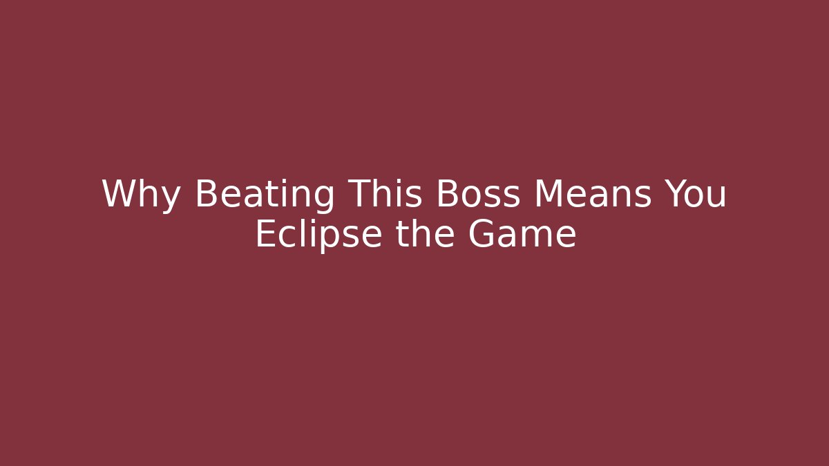 Why Beating This Boss Means You Eclipse the Game - Create More Assets