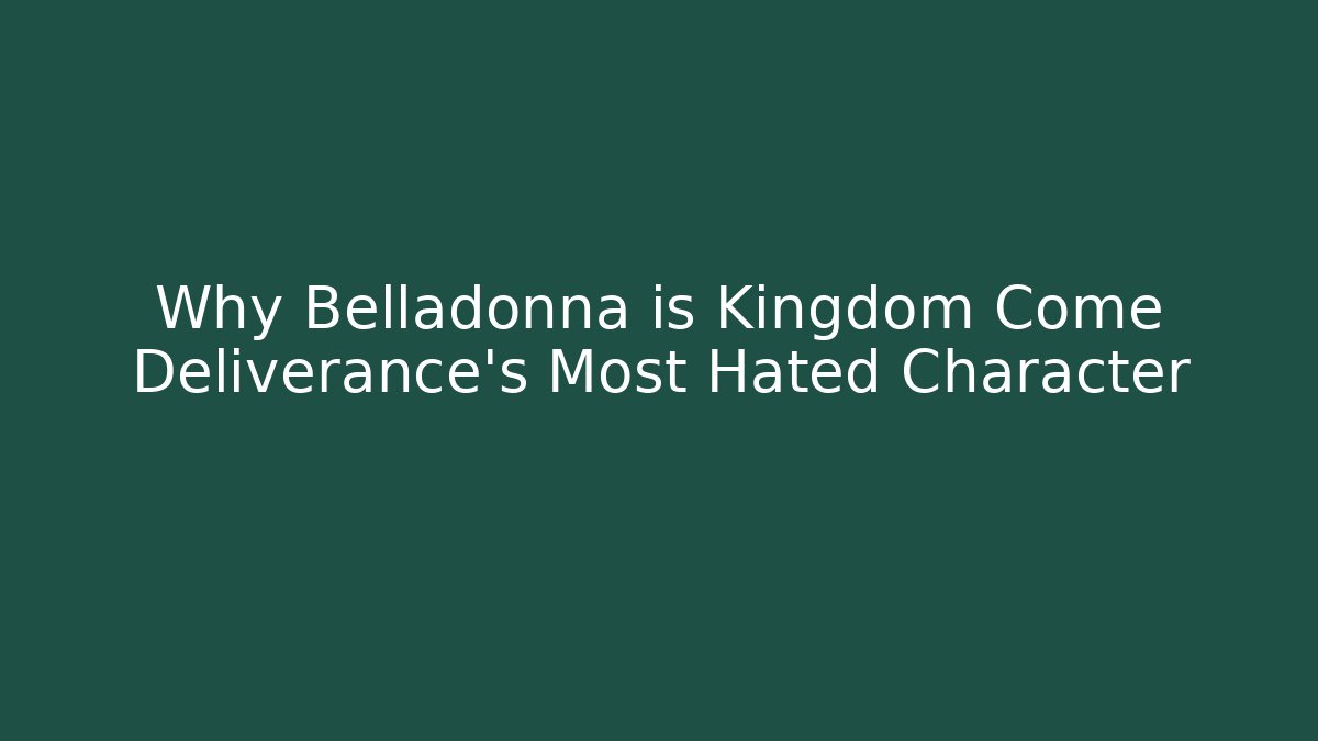 Why Belladonna is Kingdom Come Deliverance's Most Hated Character