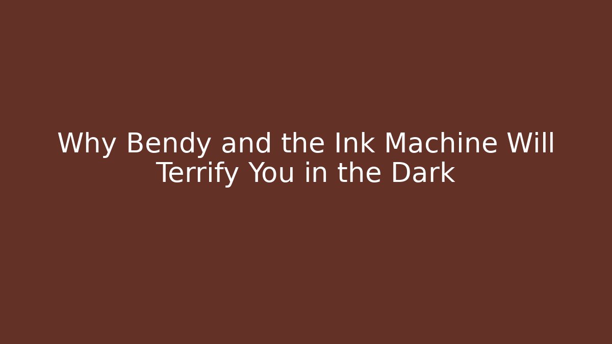 Why Bendy and the Ink Machine Will Terrify You in the Dark
