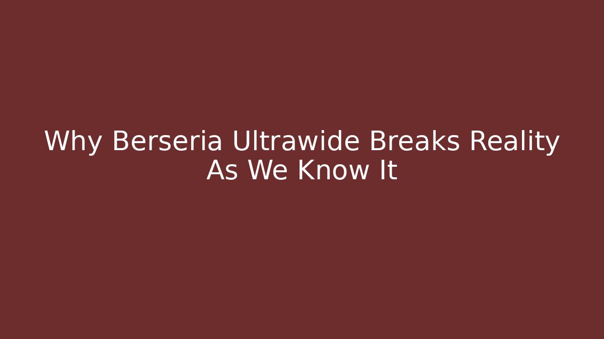 Why Berseria Ultrawide Breaks Reality As We Know It
