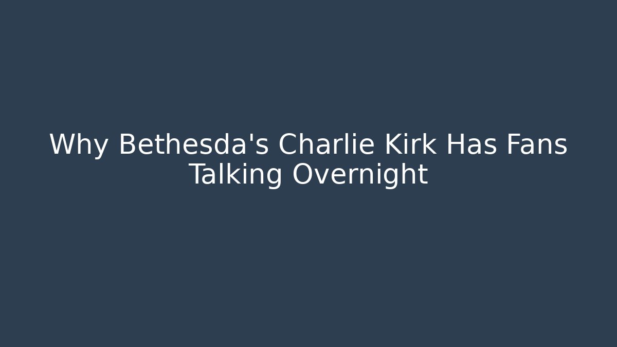 Why Bethesda's Charlie Kirk Has Fans Talking Overnight