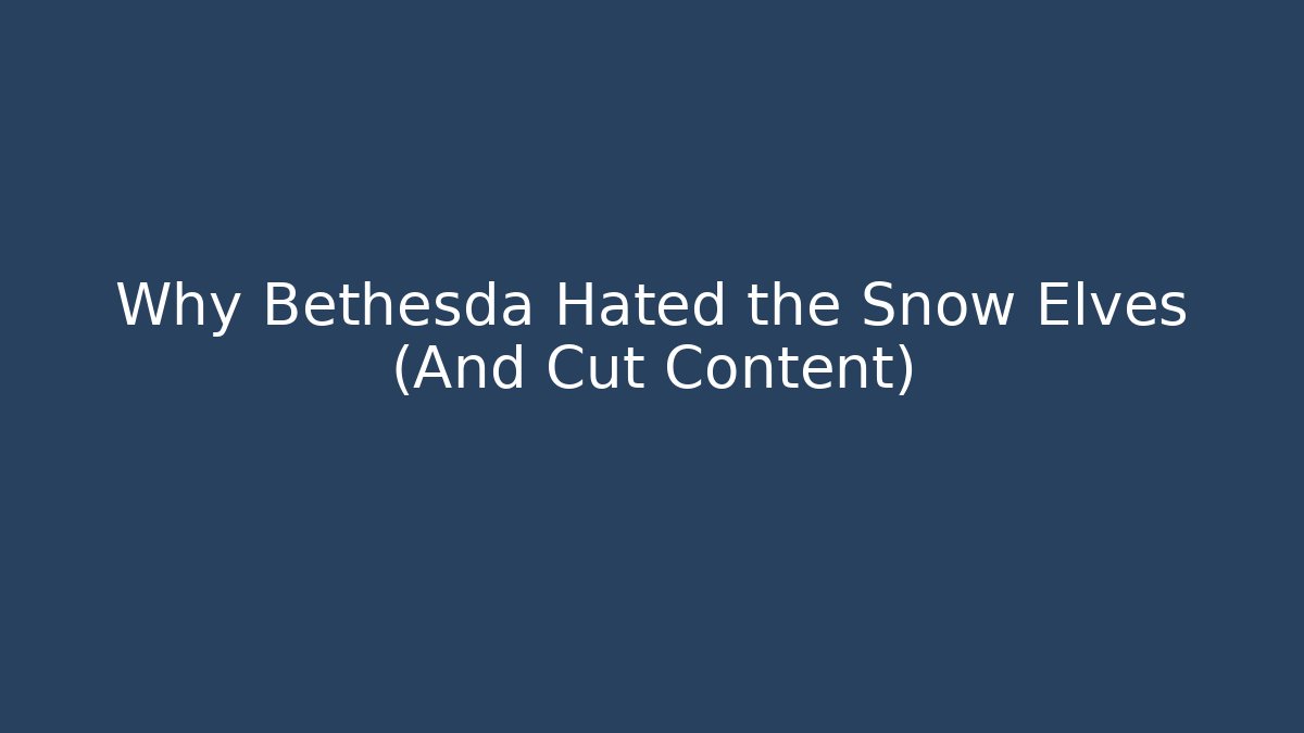 Why Bethesda Hated the Snow Elves (And Cut Content)