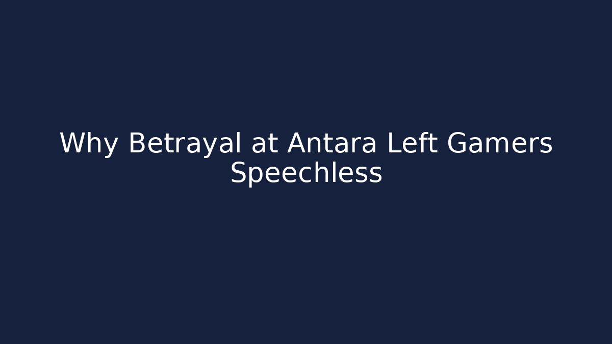 Why Betrayal at Antara Left Gamers Speechless