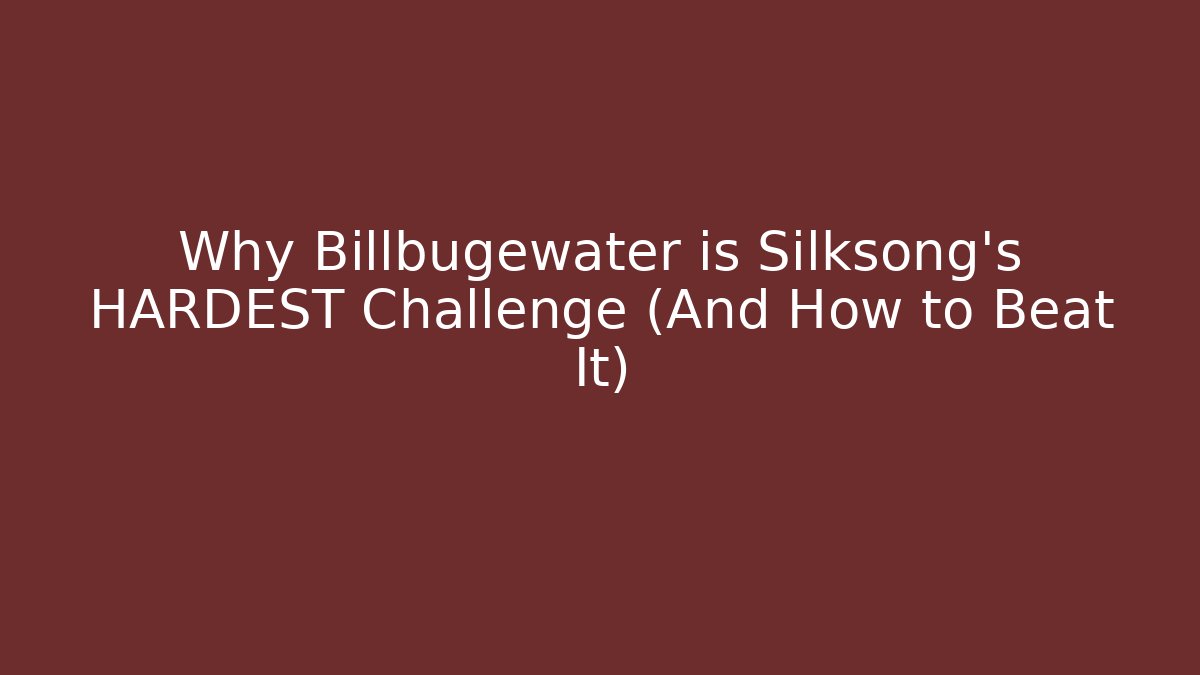 Why Billbugewater is Silksong's HARDEST Challenge (And How to Beat It)