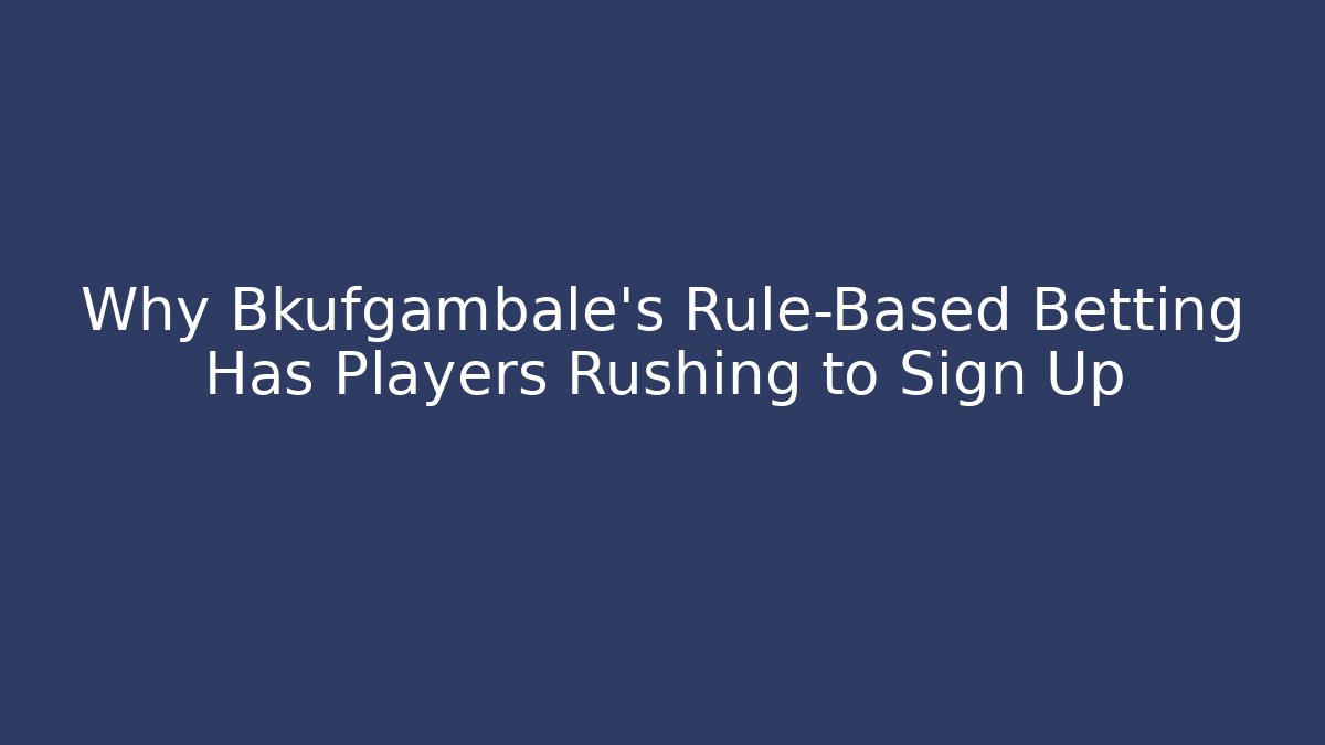 Why Bkufgambale's Rule-Based Betting Has Players Rushing to Sign Up