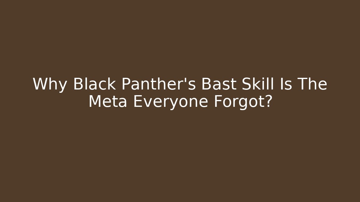 Why Black Panther's Bast Skill Is The Meta Everyone Forgot?