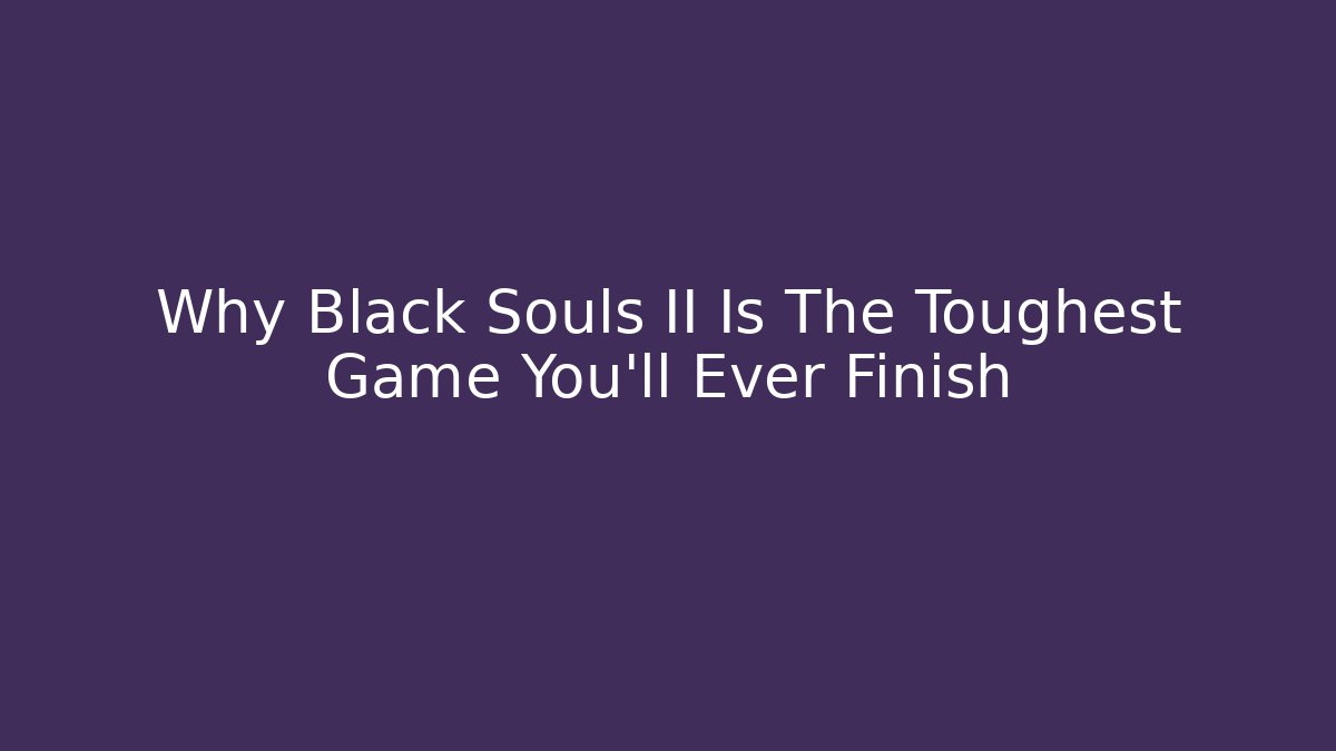 Why Black Souls II Is The Toughest Game You'll Ever Finish