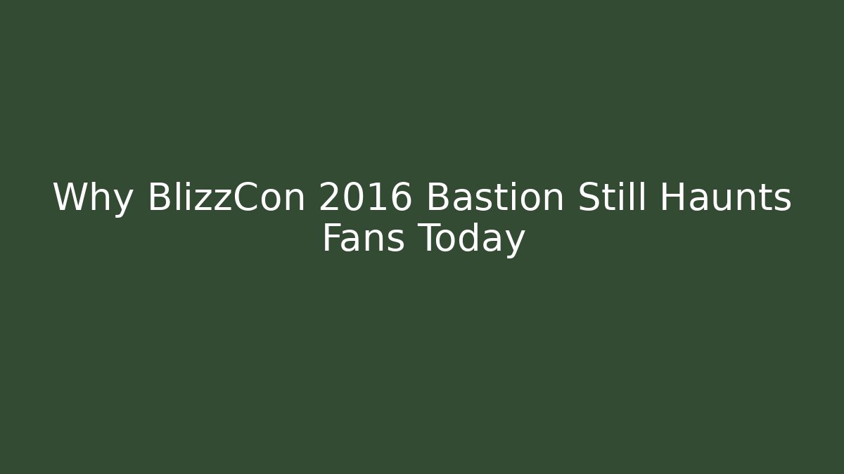 Why BlizzCon 2016 Bastion Still Haunts Fans Today