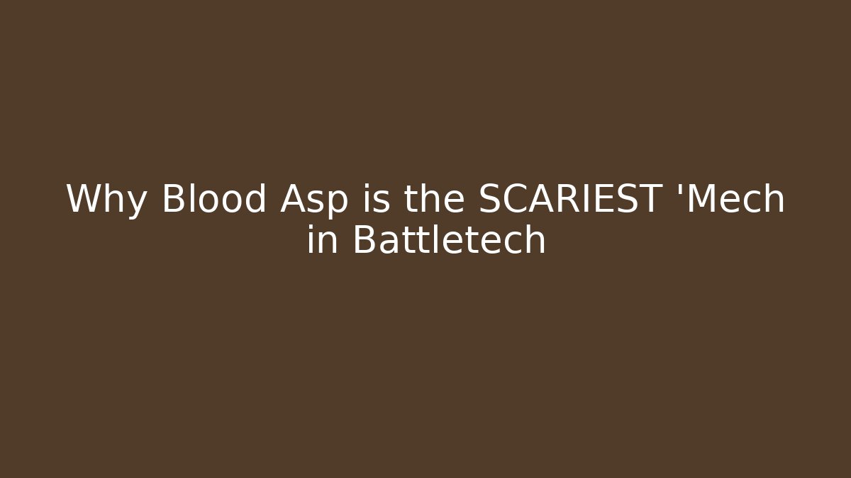 Why Blood Asp is the SCARIEST 'Mech in Battletech