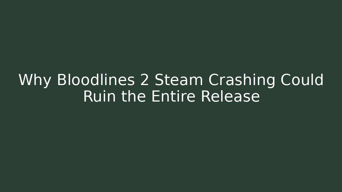 Why Bloodlines 2 Steam Crashing Could Ruin the Entire Release
